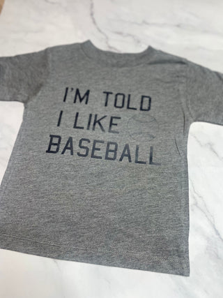 I'm Told I Like Baseball- Toddler Tee