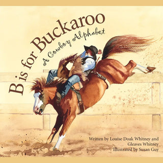 B Is For Buckaroo Picture Book: A Cowboy Alphabet - Charlie Rae - Books- 370 - Sleeping Bear Press